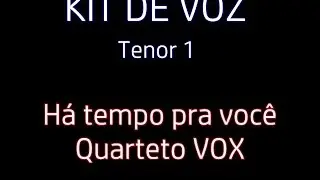 KIT DE VOZ - Há tempo pra você - TENOR 1 - Quarteto Vox