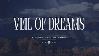 Veil of Dreams | Music to Sleep and Dream to | 8 Hour Prophetic Sleep Music