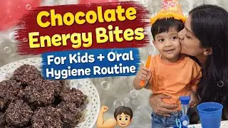 Healthy Chocolate Energy Bites for Kids Weight Gain~Daily Oral Hygiene Routine Every Mom Must Follow