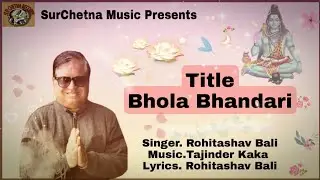 Bhola Bhandari ( Rohitashav Bali ) Shiv Bhajan 2019 !! Maha Shivratri !!Surchetna Music Records