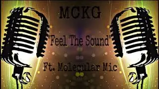 MCKG - Feel The Sound (Ft. Molecular Mic) Prod by MCKG (Official Audio)