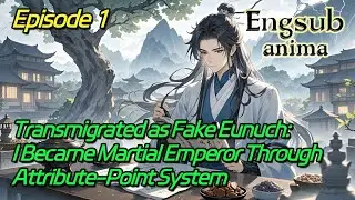 [Harem]Transmigrated as Fake Eunuch:I Became Martial Emperor Through Attribute-Point System【1 of 2】