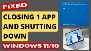 Closing 1 App and Shutting Down Error in Windows 11 Fix