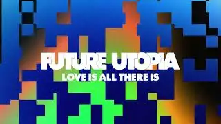Future Utopia - Love Is All There Is (Official Audio)