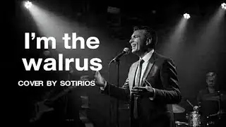 BEATLES - I'M THE WALRUS - (COVER BY SOTIRIOS)