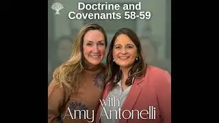 Doctrine and Covenants 58-59 | Dr. Barbara Morgan Gardner and Amy Antonelli | June 2-8
