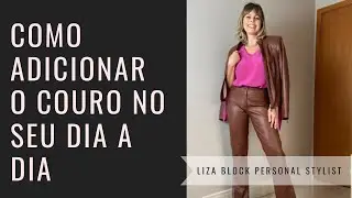 Como Usar Looks Com Couro em Todas Ocasiões | Liza Block