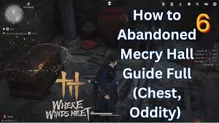 How to  Abandoned Mecry Hall Guide Full (Chest, Oddity) Where Winds Meet
