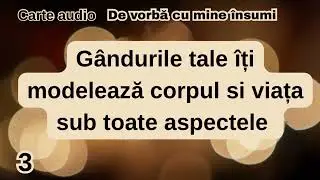 Gândurile tale îți modelează corpul și viața 