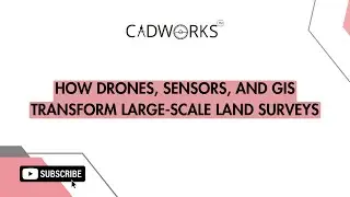 How Drones, Sensors, and GIS Transform Large-Scale Land Surveys | CADWORKS India
