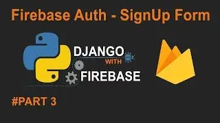 Python Django with Google Firebase Tutorial Part3 : SignUp Form #pyrebase