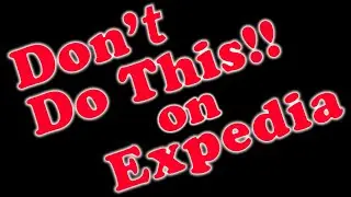 BEWARE Booking on EXPEDIA... I'll Show You Why!
