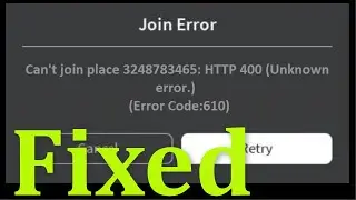 Roblox - Join Error - Can't Join Place - HTTP 400 (Unknown Error)  (Error Code 610) - Fix