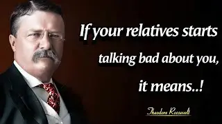 If Your Relatives Start talking bad About You..| Theodore Roosevelt Quotes And Speeches