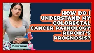 How Do I Understand My Colorectal Cancer Pathology Report's Prognosis? - Colon Health Channel