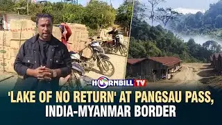 'LAKE OF NO RETURN' AT PANGSAU PASS, INDIA-MYANMAR BORDER