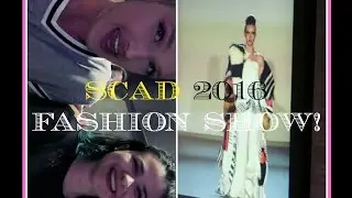 SCAD 2016 FASHION SHOW!!