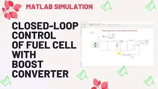 Closed-Loop Control of Fuel Cell with Boost Converter | MATLAB Simulink PEMFC Model