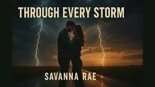 Through Every Storm by Savanna Rae | Country Romance Anthem