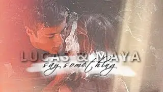 Lucas & Maya || Say Something