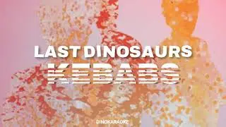 KEBABS (Last Dinosaurs) Karaoke