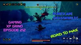 RuneScape Dragonwilds: Путь к максимуму &mdash; геймплей, прокачка опыта, эпизод 212