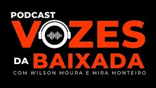 VOZES DA BAIXADA COM WILSON MOURA E MIRA MONTEIRO - CL&Aacute;UDIO BERNARDO ROSA, PELE ROBERTO GR&Eacute;GIO #022