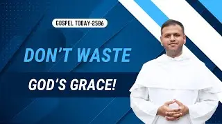 GOSPEL TODAY | 19/11/2025 | Reflection 2586 | Br Mathaious Vallikappen OP | Luke 19:11-28