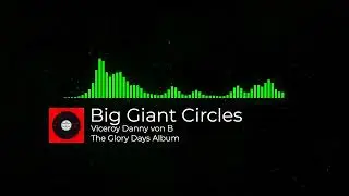 Big Giant Circles Viceroy Danny von B - The Glory days Album