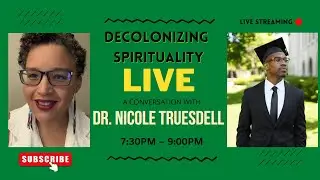 Decolonizing Spirituality: A Conversation with Dr. Nicole Truesdell