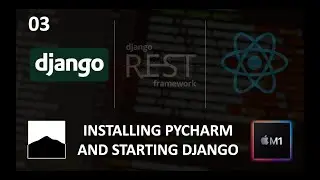 03 - Installing PyCharm w. Apple M1 and Staring Project - Django - DRF - React w. Data Analysis