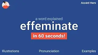 EFFEMINATE - Meaning and Pronunciation