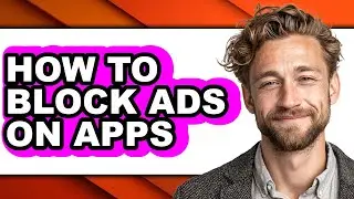 How to Block Ads on Apps - Easy Guide