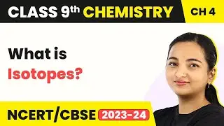 Class 9 Chemistry Chapter 4 | Isotopes - Structure of the Atom