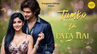Tumko Bhi Pata Hai | Bollywood Romantic Song 2026 | New Hindi Song |Love Song | Evergreen Melody Hit