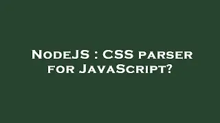 NodeJS : CSS parser for JavaScript?