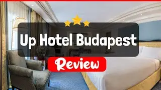 Up Hotel Budapest Review - Is This Hotel Worth The Price?