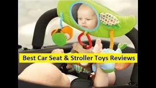 Top 3 Best Car Seat and Stroller Toys Reviews in 2024