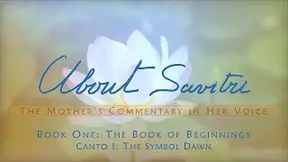 About Savitri: The Mother's Commentary  |  B1C1-19 The Slow Gradual Working