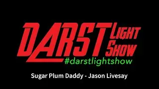 Darst Light Show 2018 - Sugar Plum Daddy - Jason Livesay
