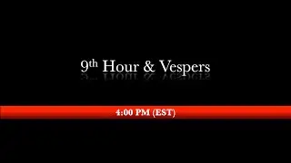 4:00 PM (EST) - Vespers