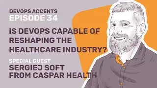 Is DevOps capable of reshaping the healthcare industry? w/ Sergiej Soft from Caspar Health | DA #34