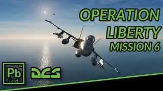 DCS World: Operation Liberty, Mission 6