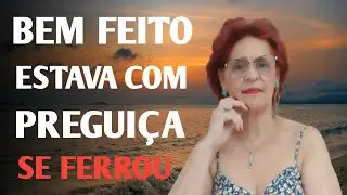 BEM FEITO ESTAVA COM PREGUIÇA SE FERROU 