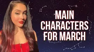 WHICH ZODIAC SIGNS ARE THE MAIN CHARACTERS FOR MARCH 2022?