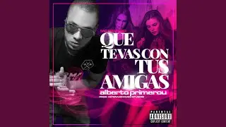 Que Te Vas Con Tus Amigas