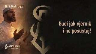 Budi jak vjernik i ne posustaj! - dr. Amir Smajić