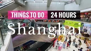7 THINGS TO DO IN SHANGHAI IN 24 HOURS LAYOVER | Shanghai China