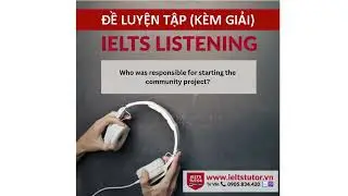 Who was responsible for starting the community project?: Đề thi IELTS LISTENING (practice test)