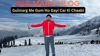 Gulmarg Me Gum Ho Gayi Car Ki Chaabi 😱 | Kashmir Trip Me Bada Problem